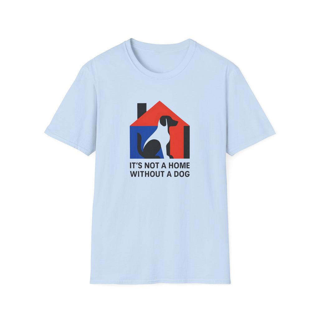 It's Not a Home Without A Dog T-Shirt