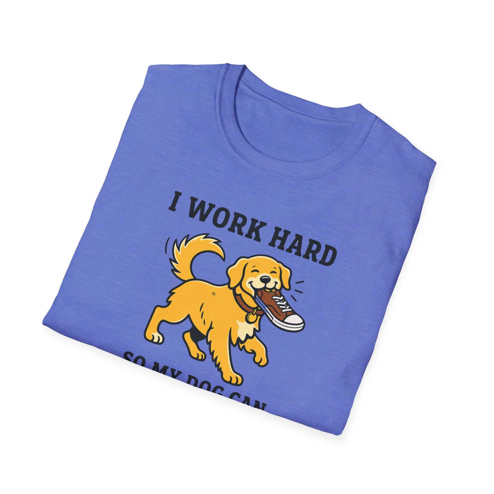 I Work Hard So My Dog Can Destroy Everything T-Shirt