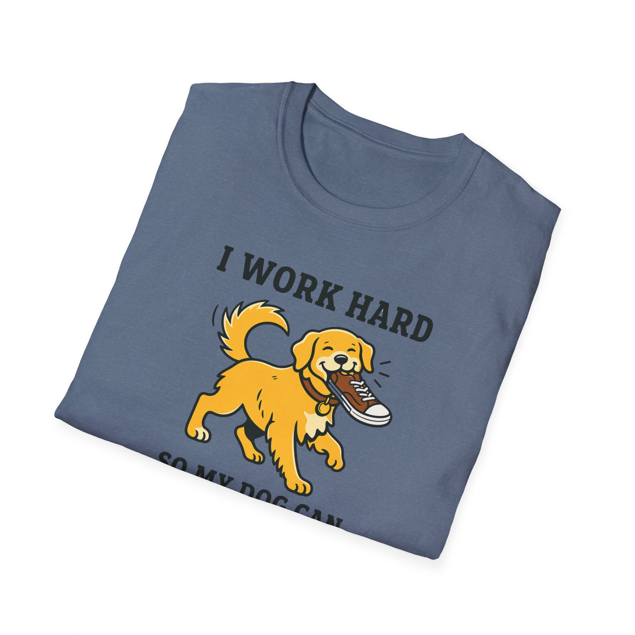I Work Hard So My Dog Can Destroy Everything T-Shirt