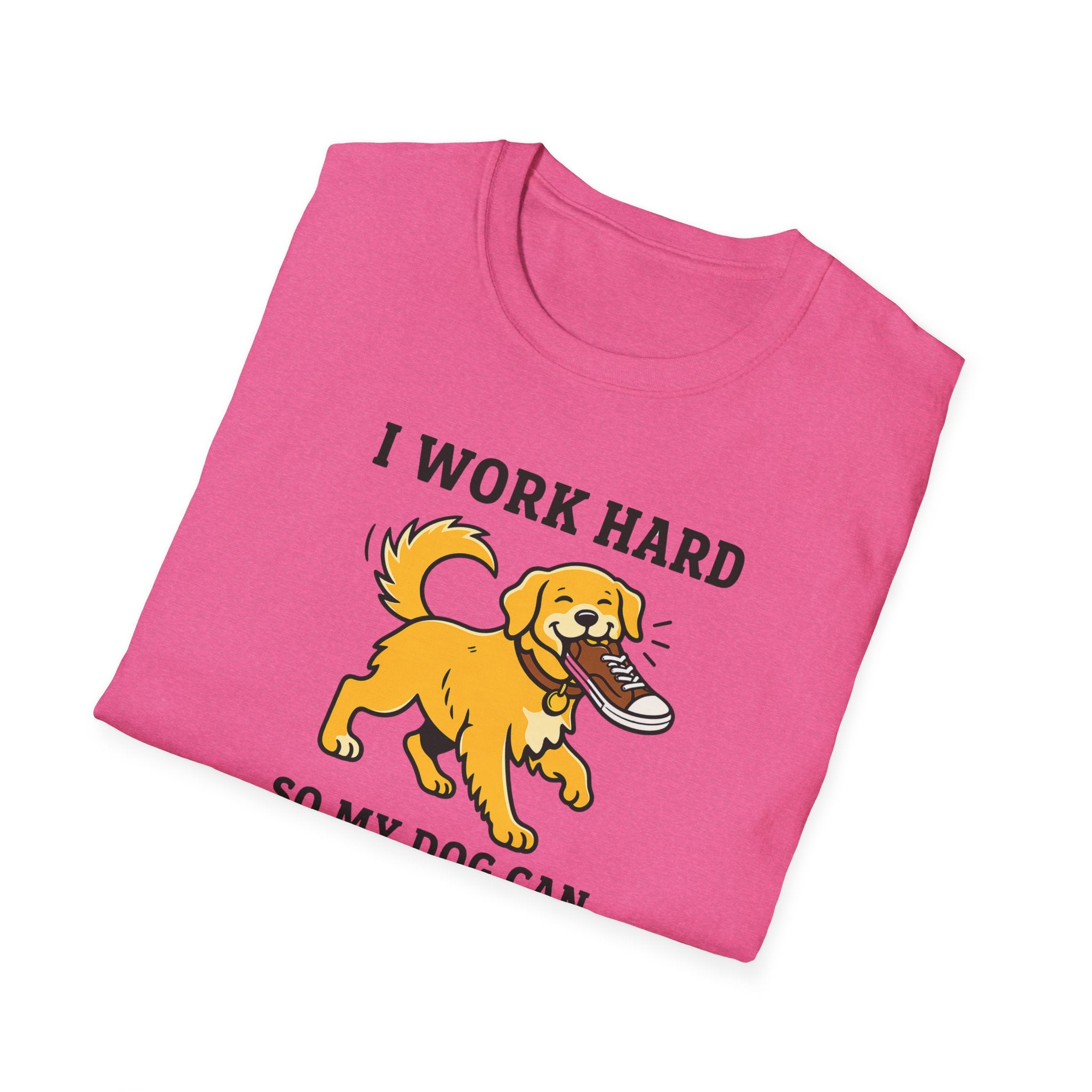 I Work Hard So My Dog Can Destroy Everything T-Shirt