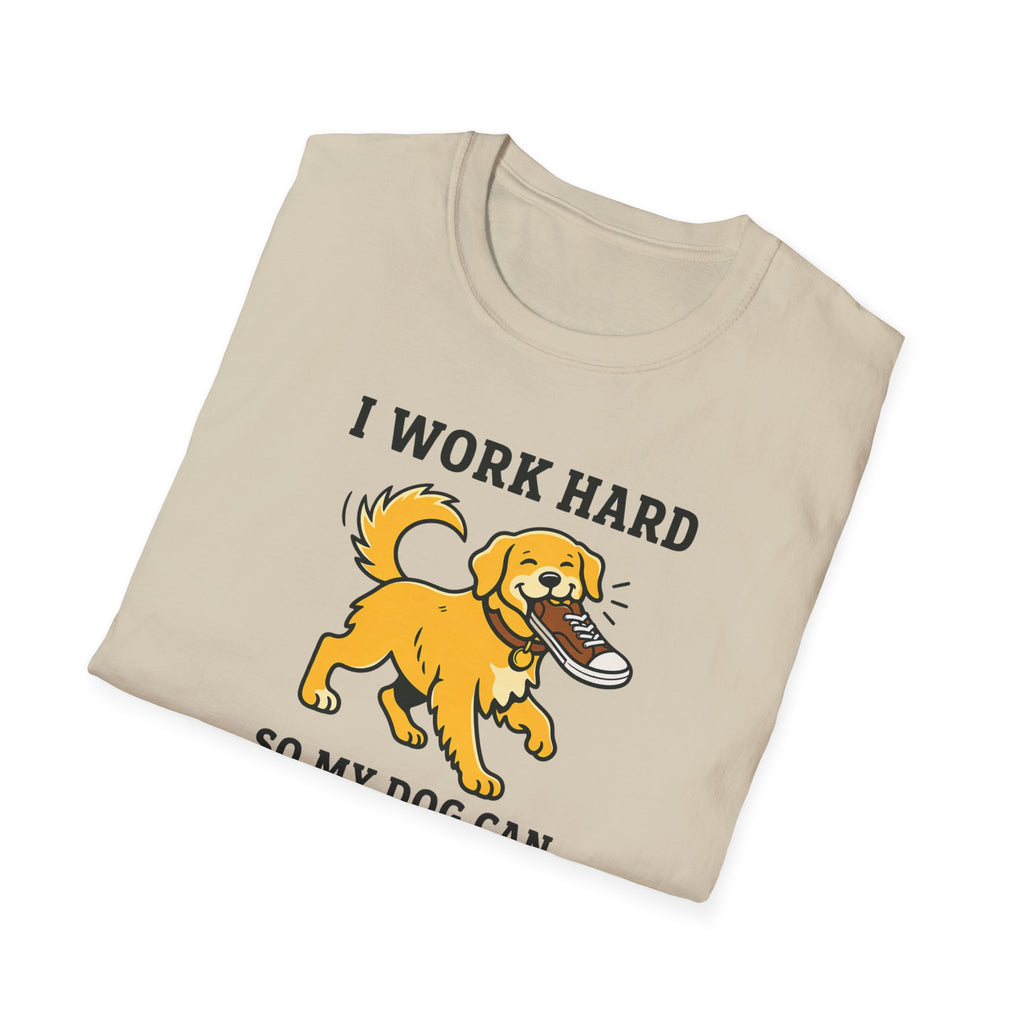 I Work Hard So My Dog Can Destroy Everything T-Shirt