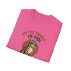 My Cat Thinks I'm Cool T-Shirt