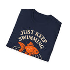 Just Keep Swimming T-Shirt