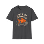 Just Keep Swimming T-Shirt