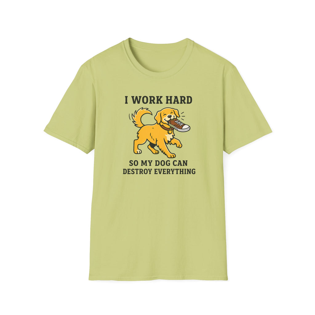 I Work Hard So My Dog Can Destroy Everything T-Shirt