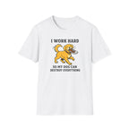 I Work Hard So My Dog Can Destroy Everything T-Shirt