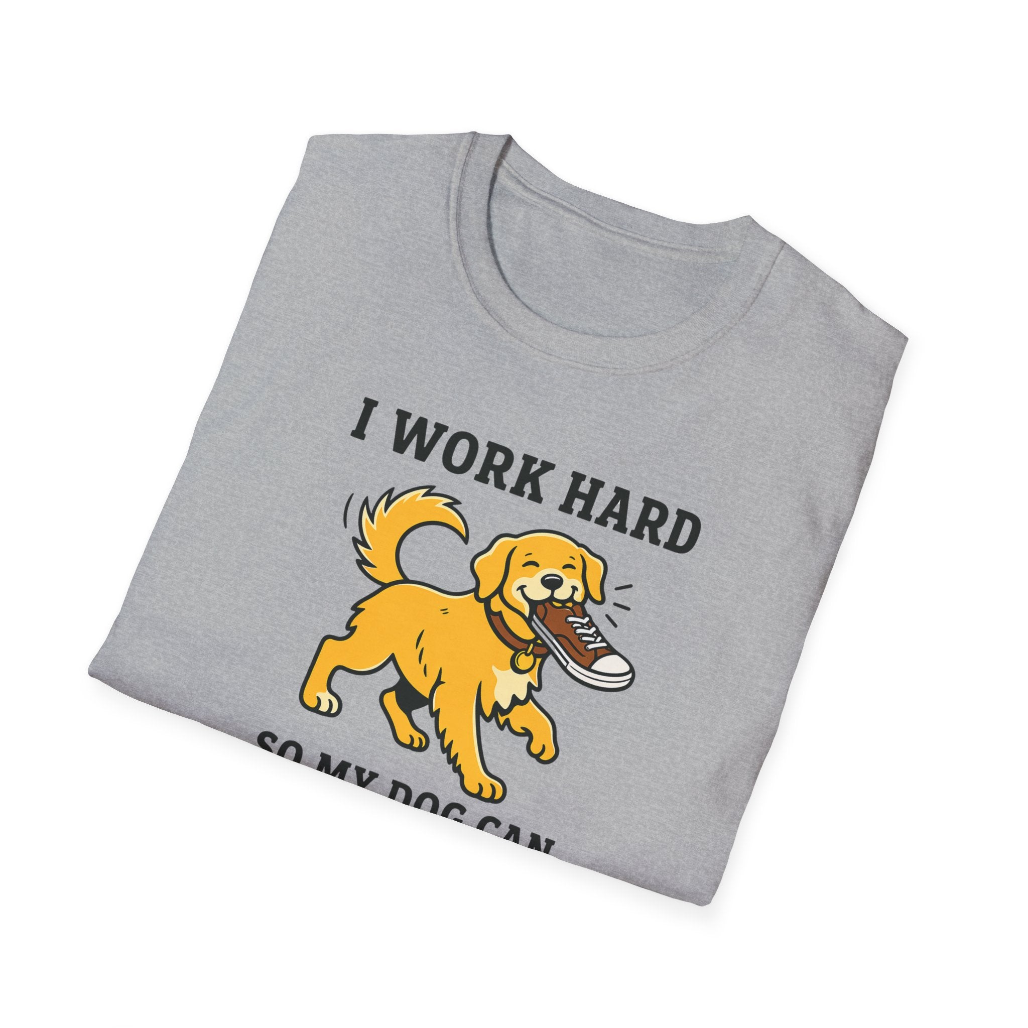 I Work Hard So My Dog Can Destroy Everything T-Shirt