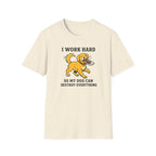 I Work Hard So My Dog Can Destroy Everything T-Shirt