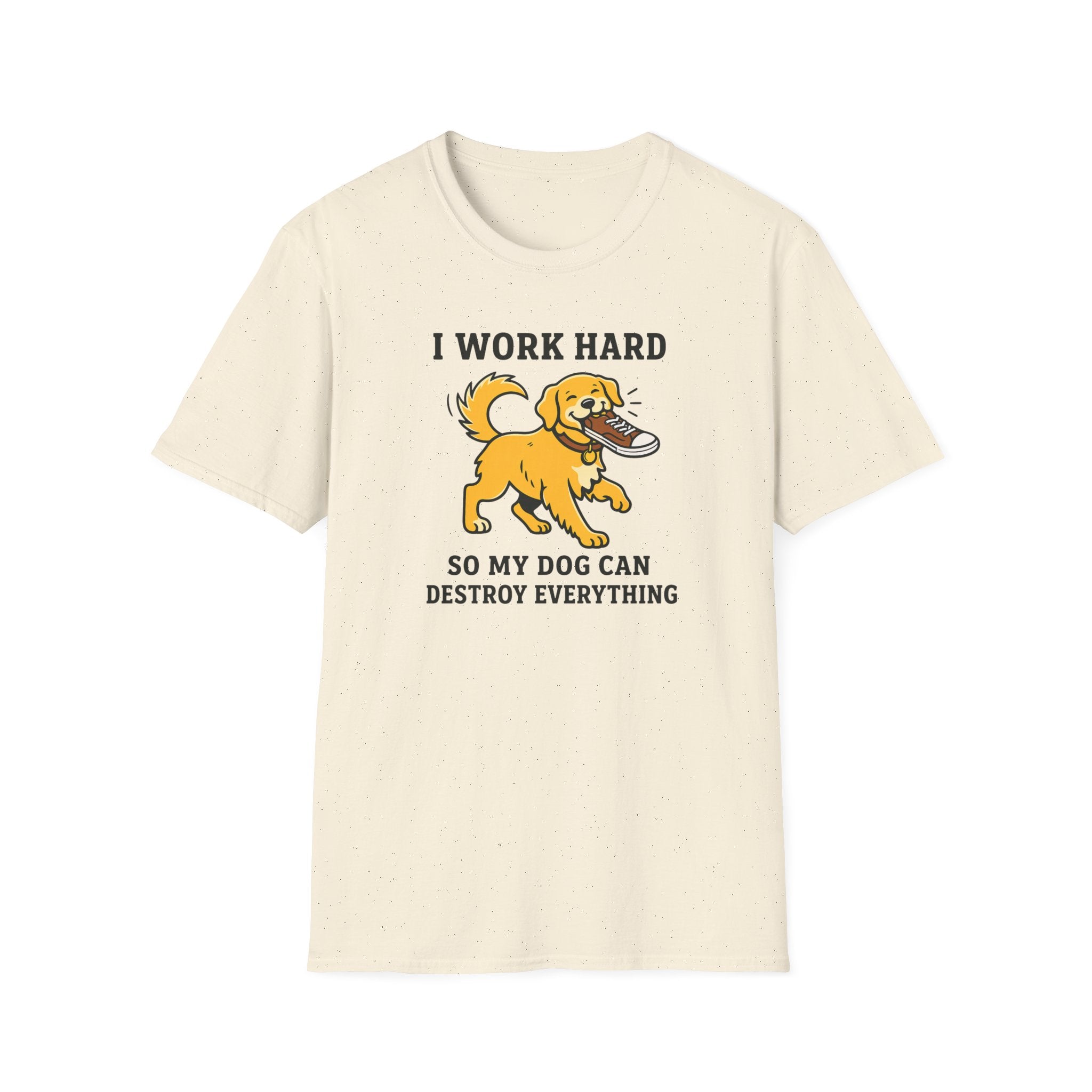 I Work Hard So My Dog Can Destroy Everything T-Shirt