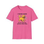 I Work Hard So My Dog Can Destroy Everything T-Shirt
