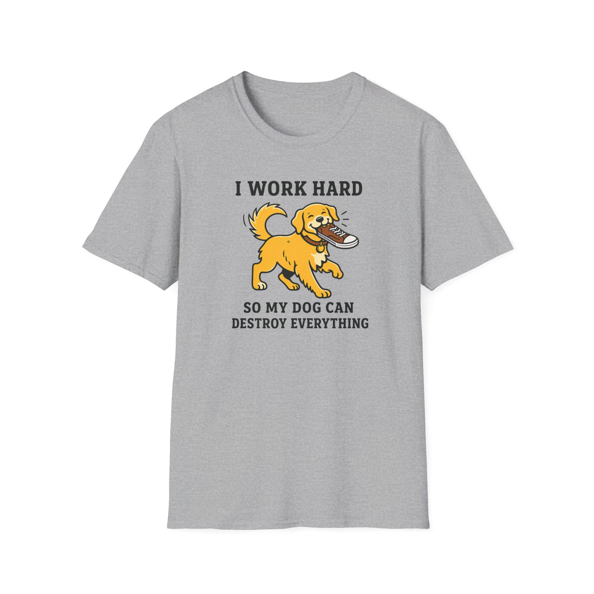 I Work Hard So My Dog Can Destroy Everything T-Shirt