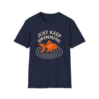 Just Keep Swimming T-Shirt