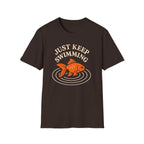 Just Keep Swimming T-Shirt