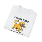 I Work Hard So My Dog Can Destroy Everything T-Shirt