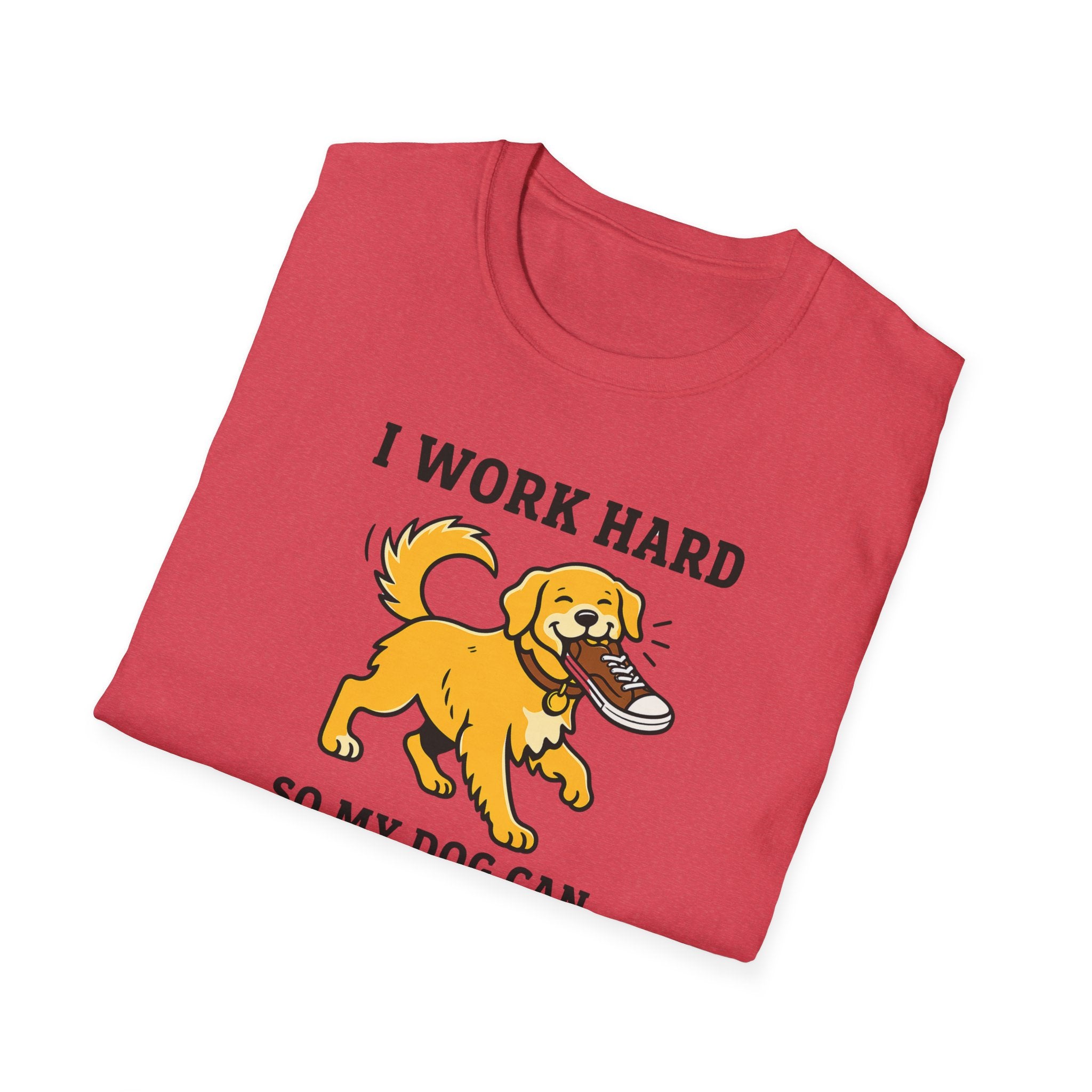 I Work Hard So My Dog Can Destroy Everything T-Shirt